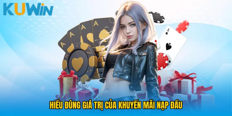 Hiểu đúng giá trị của Khuyến mãi nạp đầu